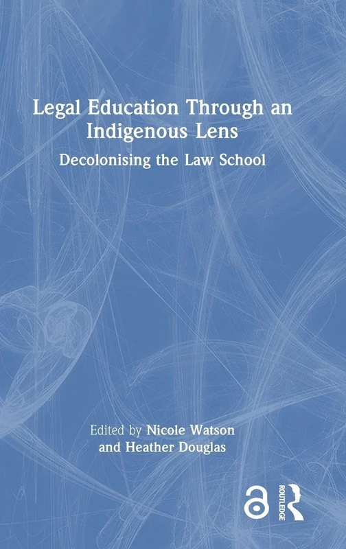 Legal Education Through an Indigenous Lens: Decolonising the Law School