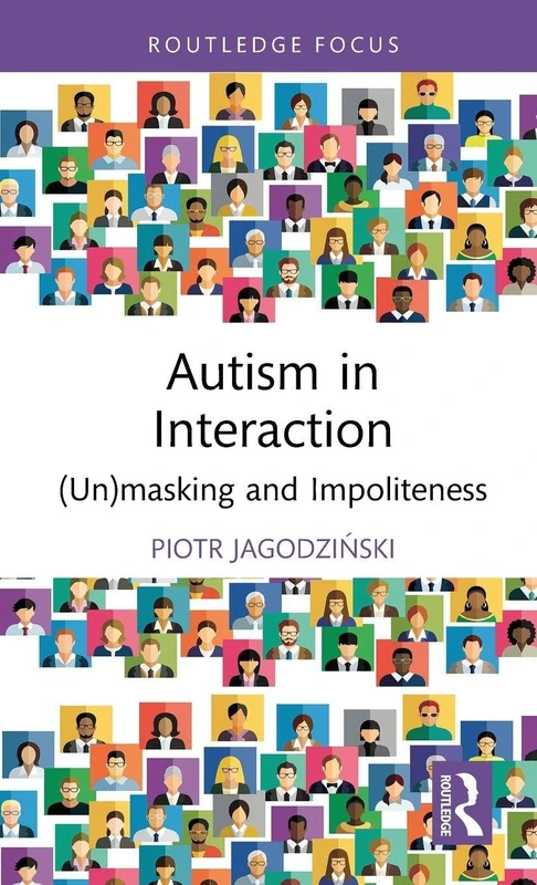 Autism in Interaction: (Un)masking and Impoliteness (Routledge Focus on Impoliteness)