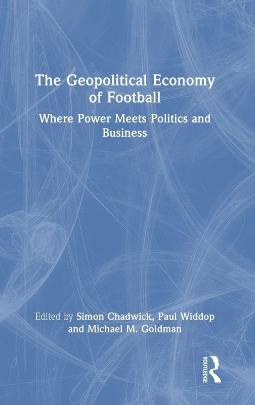 The Geopolitical Economy of Football: Where Power Meets Politics and Business