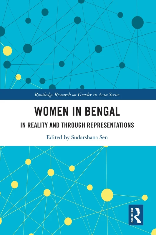 Women in Bengal: In Reality and Through Representations (Routledge Research on Gender in Asia Series)
