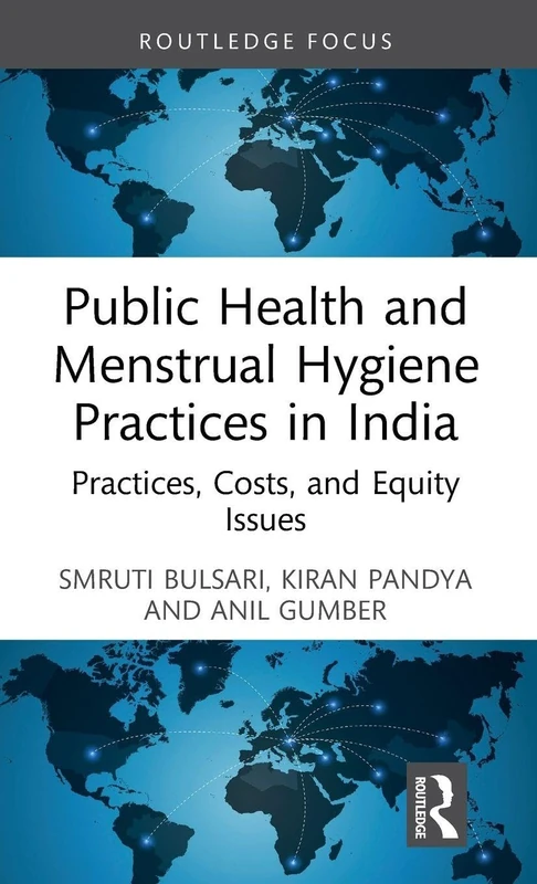 Public Health and Menstrual Hygiene Practices in India: Practices, Costs, and Equity Issues (Routledge Contemporary South Asia Series)