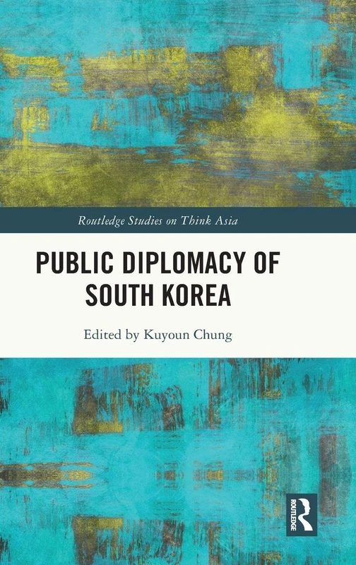 Routledge Public Diplomacy of South Korea - Think Asia Book