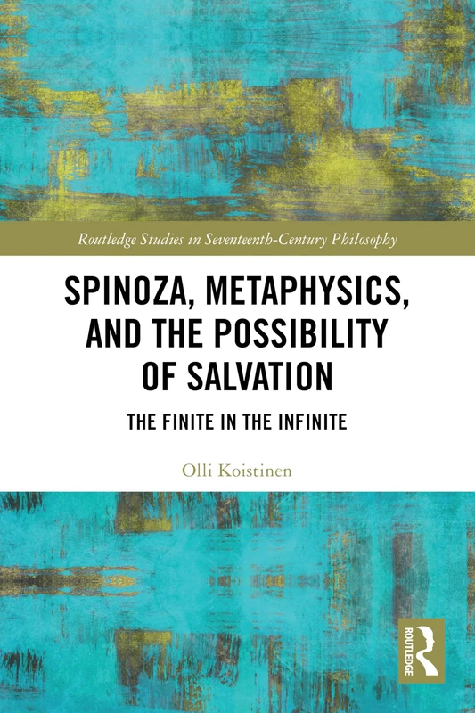 Routledge Spinoza, Metaphysics, and the Possibility of Salvation