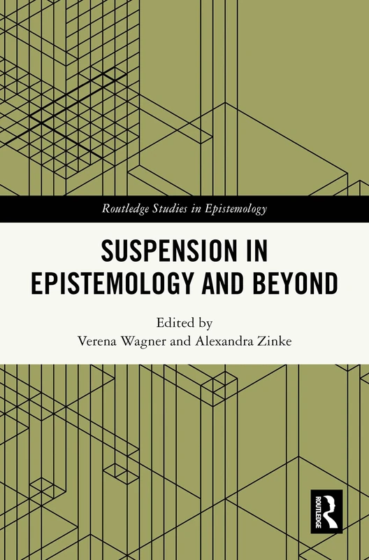 Suspension in Epistemology and Beyond (Routledge Studies in Epistemology)