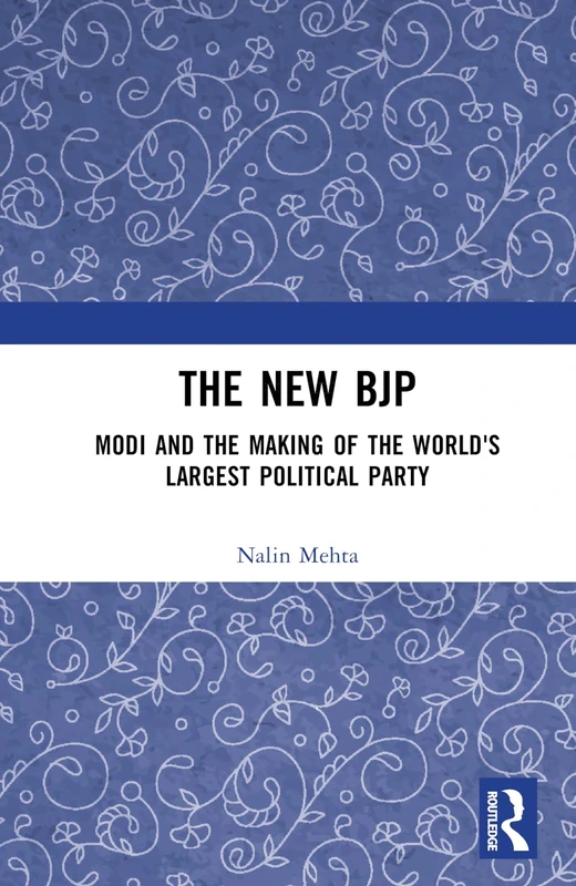 The New BJP: Modi and the Making of the World's Largest Political Party
