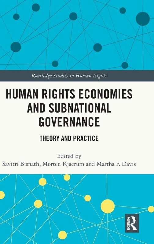 Human Rights Economies and Subnational Governance: Theory and Practice (Routledge Studies in Human Rights)