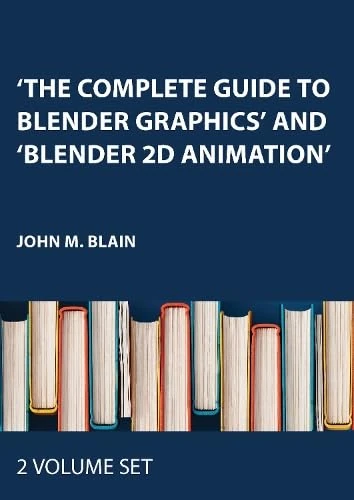 'The Complete Guide to Blender Graphics' and 'Blender 2D Animation': Three-Volume Set