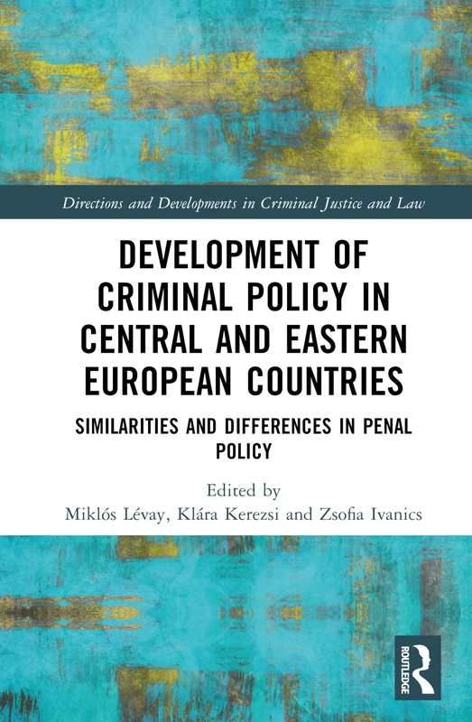 Development of Criminal Policy in Central and Eastern European Countries: Similarities and Differences in Penal Policy (Directions and Developments in Criminal Justice and Law)