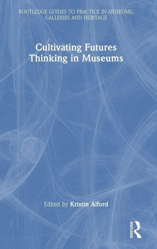 Routledge Cultivating Futures Thinking in Museums Guide