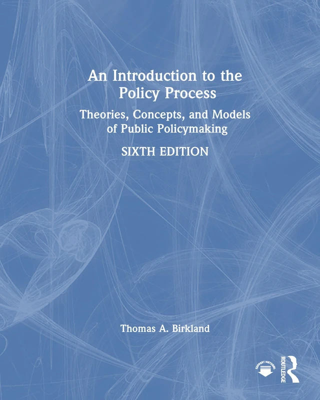 An Introduction to the Policy Process: Theories, Concepts, and Models of Public Policymaking