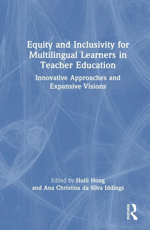 Equity and Inclusivity for Multilingual Learners in Teacher Education: Innovative Approaches and Expansive Visions
