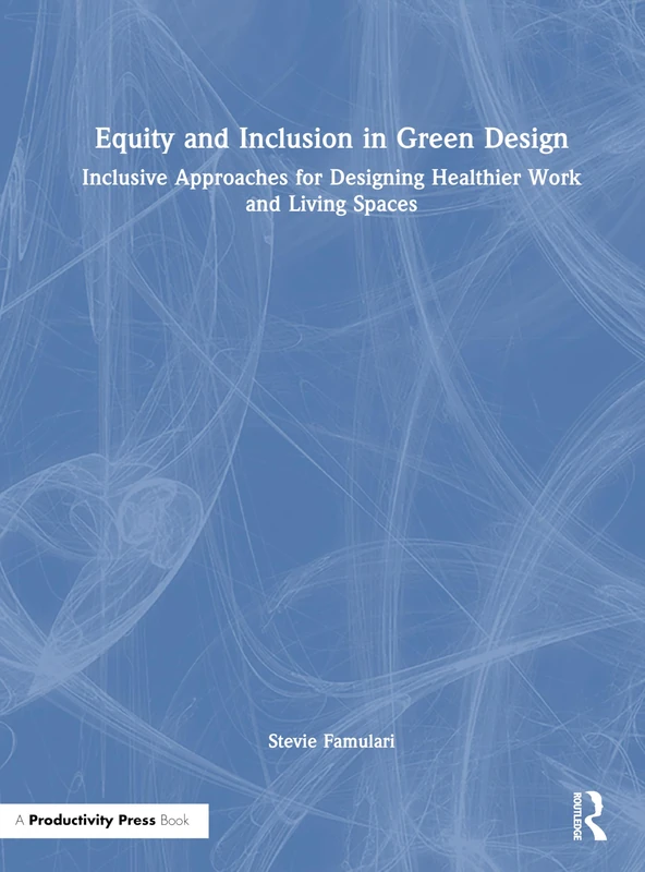 Equity and Inclusion in Green Design: Inclusive Approaches for Designing Healthier Work and Living Spaces