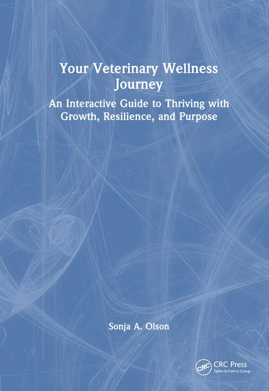Your Veterinary Wellness Journey: An Interactive Guide to Thriving with Growth, Resilience, and Purpose