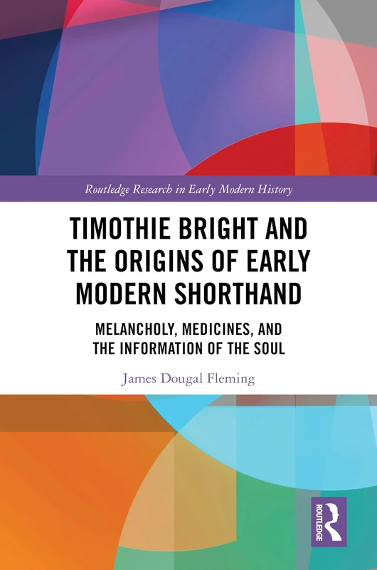 Timothie Bright and the Origins of Early Modern Shorthand: Melancholy, Medicines, and the Information of the Soul (Routledge Research in Early Modern History) - Image 1