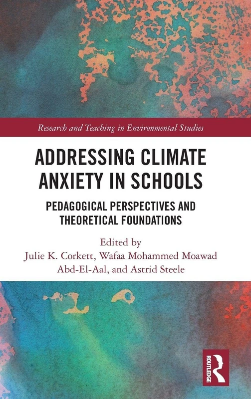 Addressing Climate Anxiety in Schools: Pedagogical Perspectives and Theoretical Foundations (Research and Teaching in Environmental Studies)