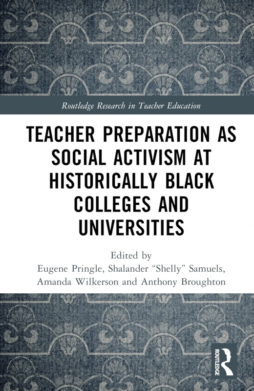 Teacher Preparation as Social Activism at Historically Black Colleges and Universities (Routledge Research in Teacher Education)