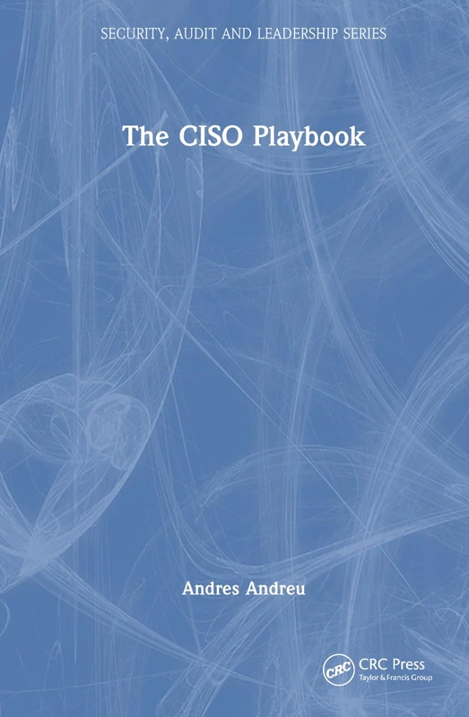 The CISO Playbook (Security, Audit and Leadership Series)