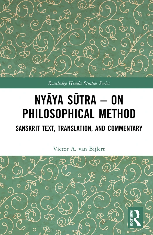 Nyāya Sūtra – on Philosophical Method: Sanskrit Text, Translation, and Commentary (Routledge Hindu Studies Series)