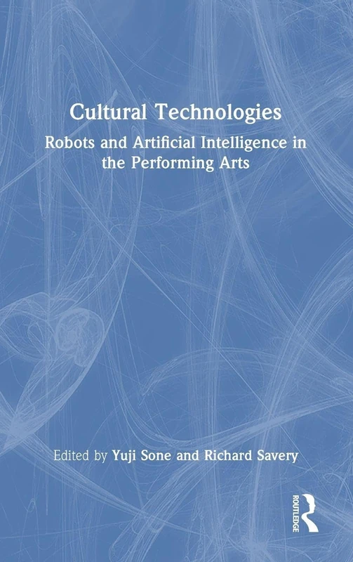 Routledge Cultural Technologies: Robots and AI in Performing Arts