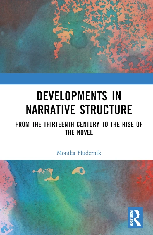 Developments in Narrative Structure: Two Volume Set: From the Thirteenth Century to the Rise of the Novel