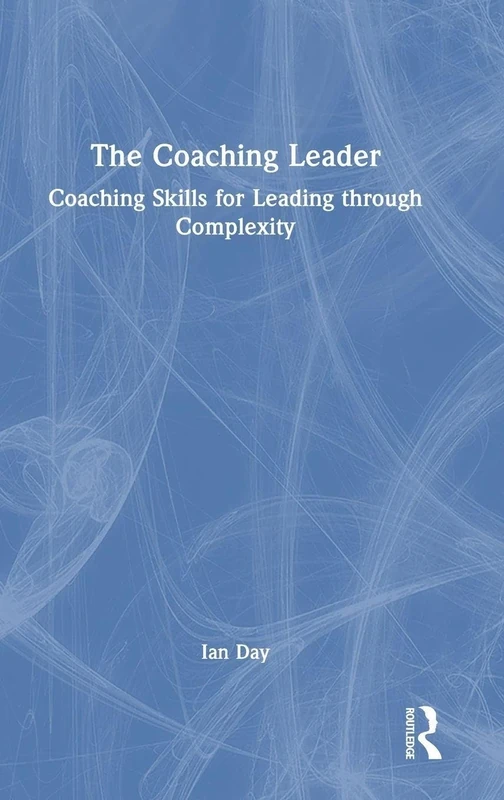 The Coaching Leader: Coaching Skills for Leading through Complexity