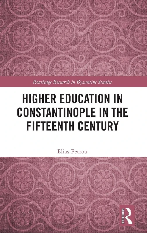 Higher Education in Constantinople in the Fifteenth Century (Routledge Research in Byzantine Studies)