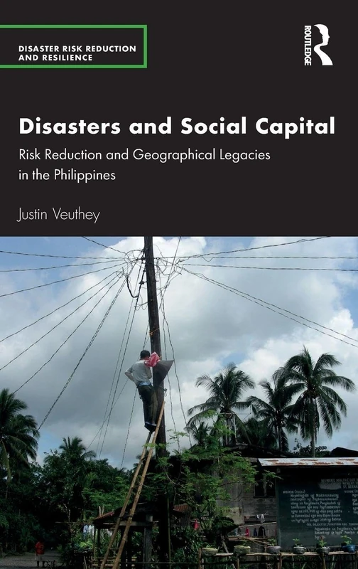 Disasters and Social Capital: Risk Reduction and Geographical Legacies in the Philippines (Disaster Risk Reduction and Resilience)