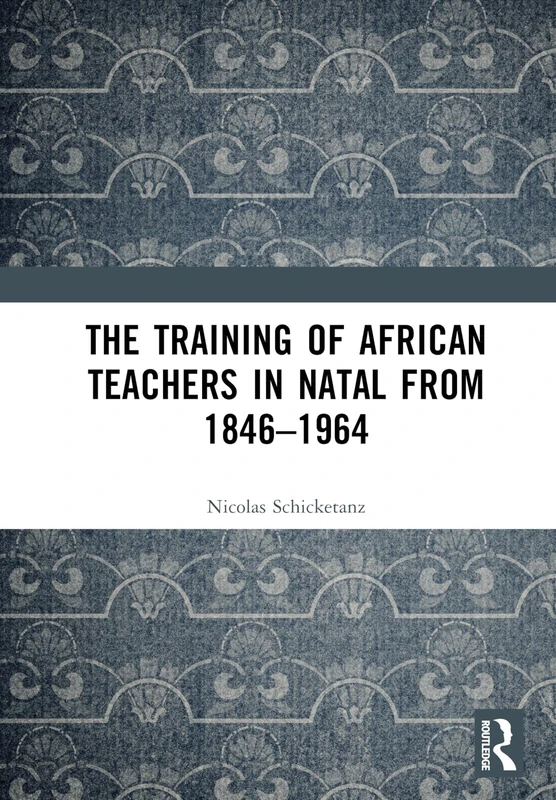 Routledge - The Training of African Teachers in Natal 1846-1964 - Image 1