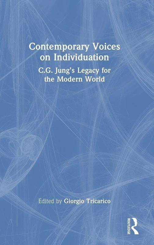 Contemporary Voices on Individuation: C.G. Jung’s Legacy for the Modern World