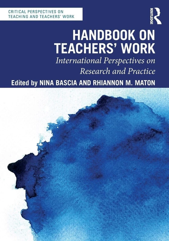 Handbook on Teachers’ Work: International Perspectives on Research and Practice (Critical Perspectives on Teaching and Teachers’ Work)