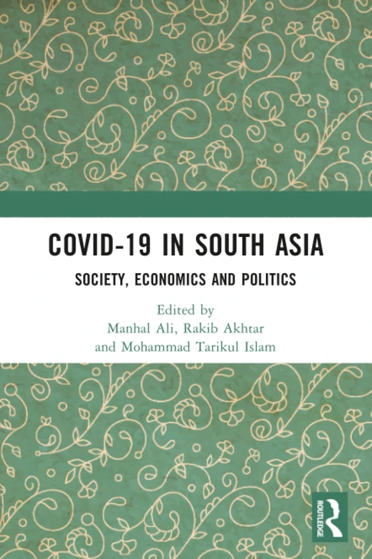 COVID-19 in South Asia: Society, Economics and Politics