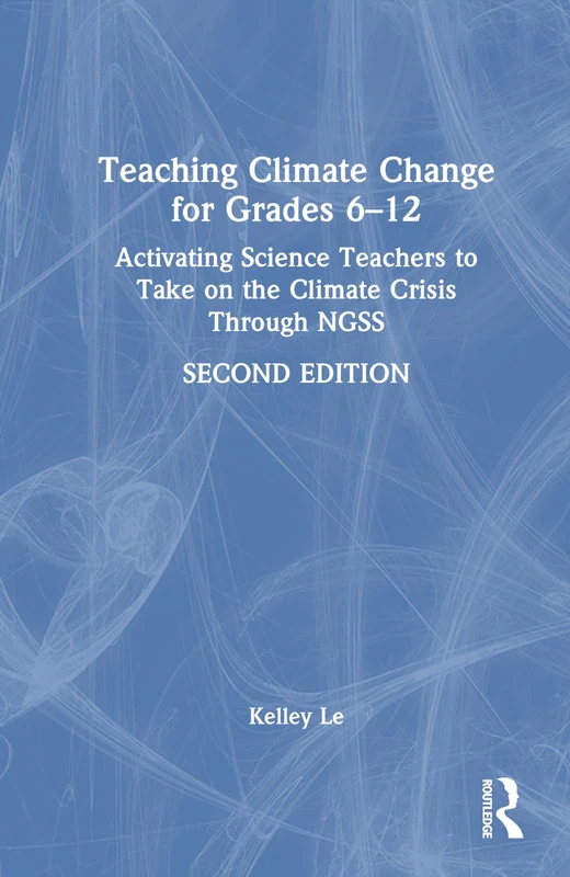 Teaching Climate Change for Grades 6–12: Activating Science Teachers to Take on the Climate Crisis Through NGSS