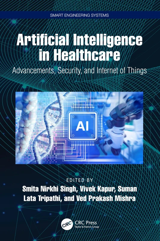 Artificial Intelligence in Healthcare: Advancements, Security, and Internet of Things (Smart Engineering Systems: Design and Applications)