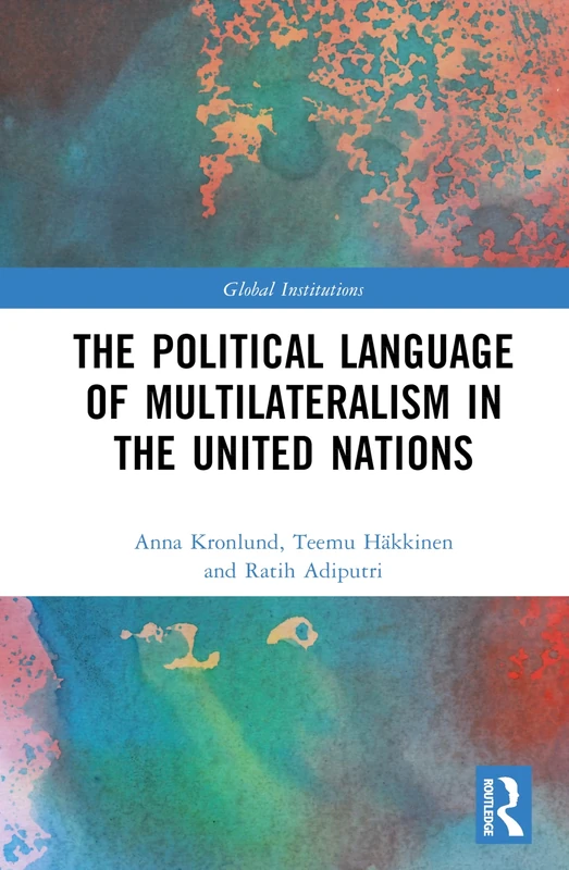 The Political Language of Multilateralism in the United Nations (Global Institutions)