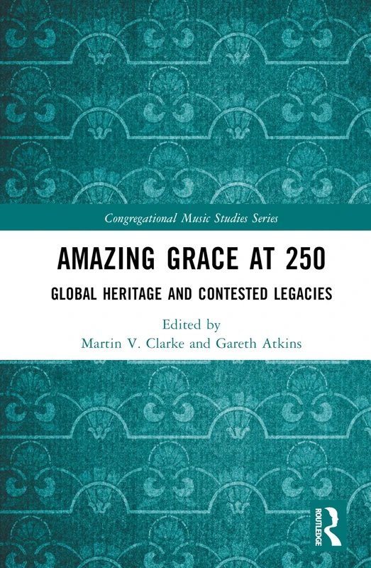 Amazing Grace at 250 - Routledge Music Studies Book