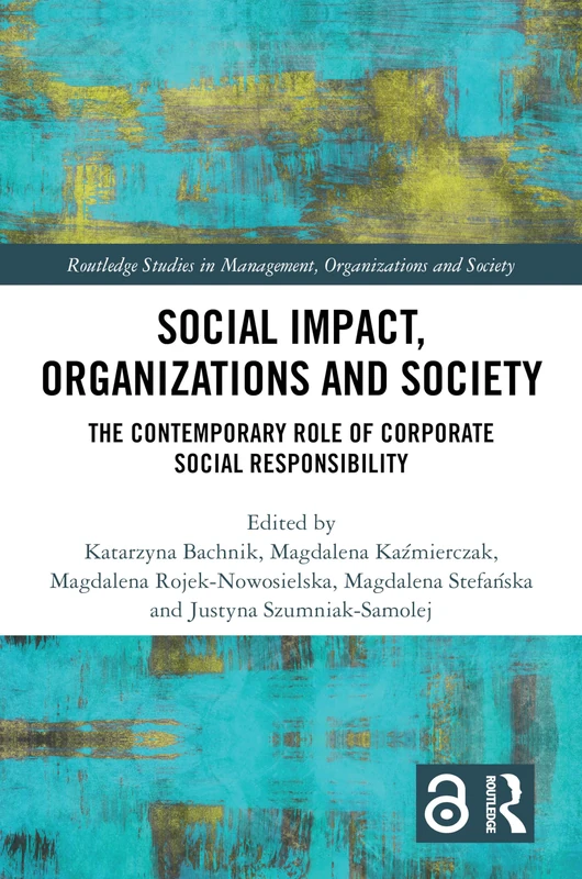 Social Impact, Organizations and Society: The Contemporary Role of Corporate Social Responsibility (Routledge Studies in Management, Organizations and Society)