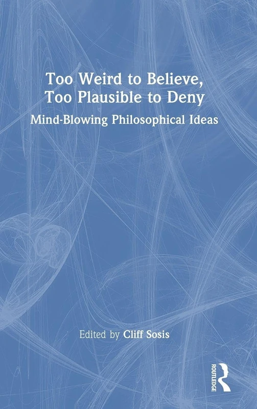 Routledge - Too Weird to Believe, Too Plausible to Deny Book - Image 1