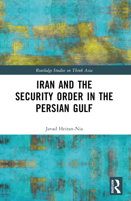 Routledge Iran and the Security Order in the Persian Gulf