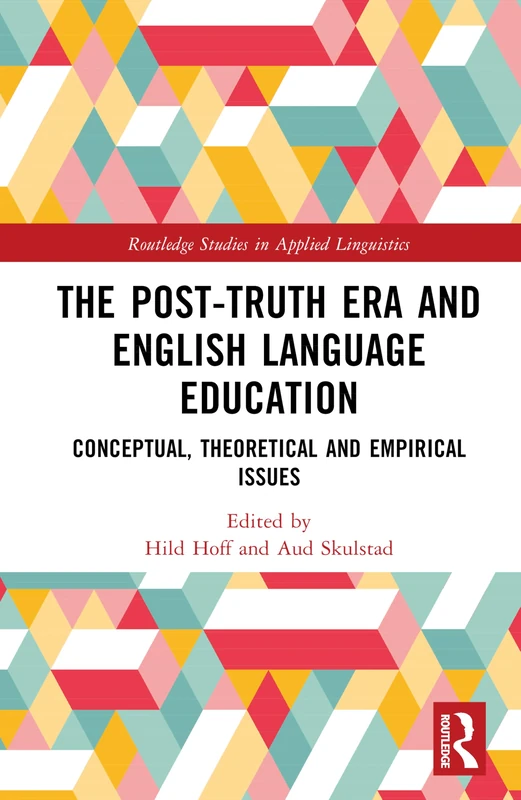 The Post-Truth Era and English Language Education: Conceptual, Theoretical and Empirical Issues (Routledge Studies in Applied Linguistics)