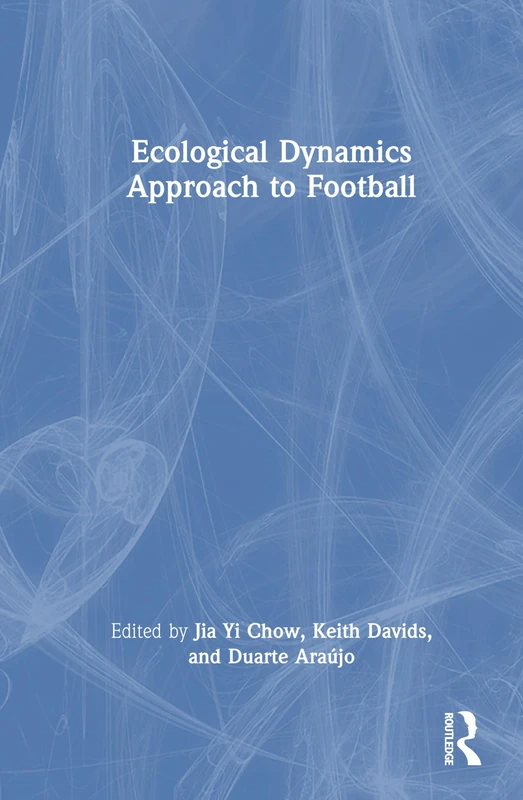 Routledge Ecological Dynamics Approach to Football Book