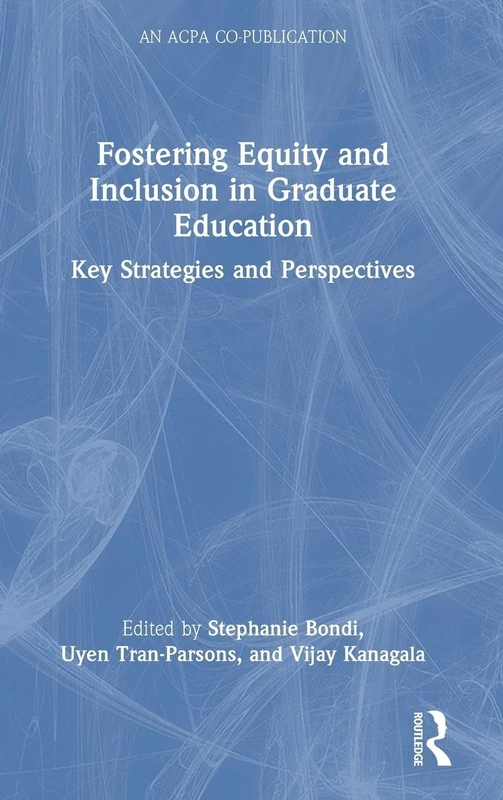 Fostering Equity and Inclusion in Graduate Education: Key Strategies and Perspectives (An ACPA Co-Publication)