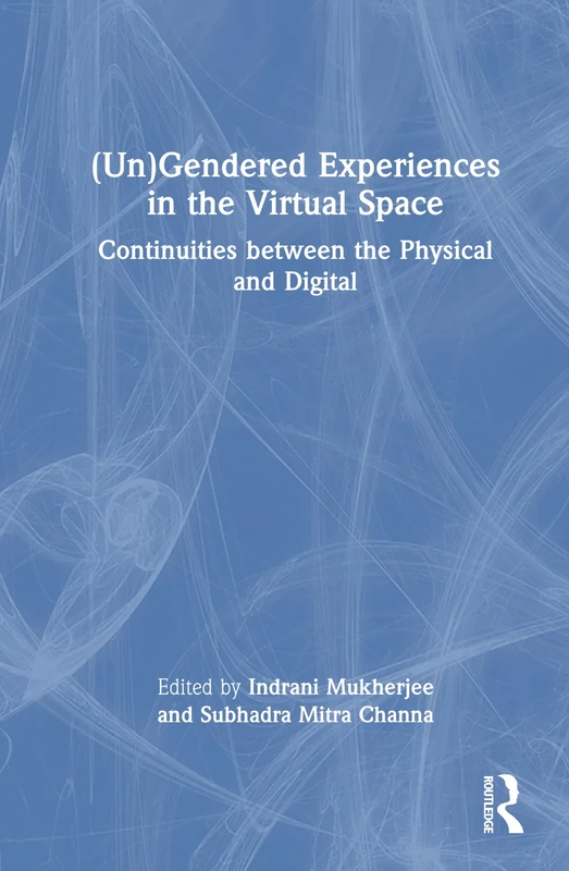 (Un)Gendered Experiences in the Virtual Space: Continuities between the Physical and Digital