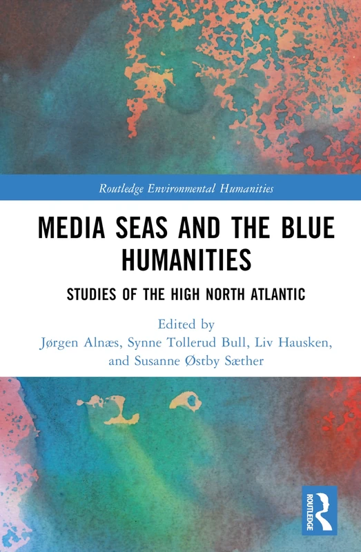 Media Seas and the Blue Humanities: Studies of the High North Atlantic (Routledge Environmental Humanities)