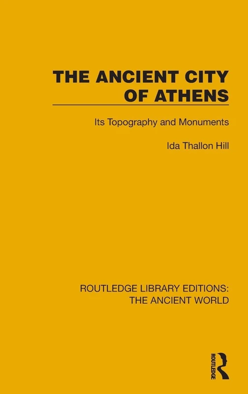 The Ancient City of Athens: Its Topography and Monuments (Routledge Library Editions: The Ancient World)