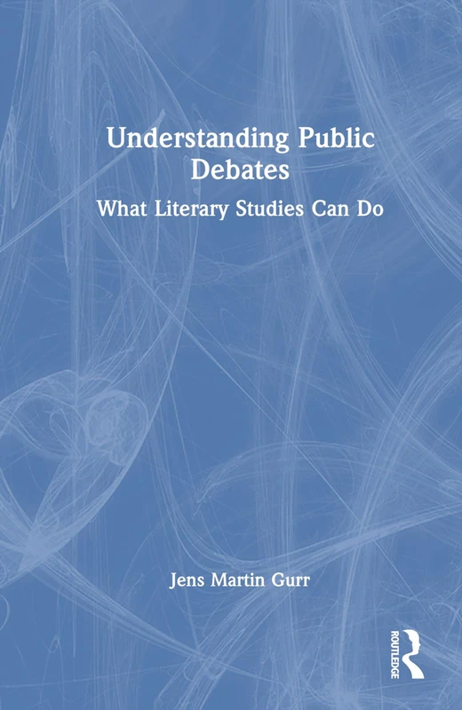 Understanding Public Debates: What Literary Studies Can Do