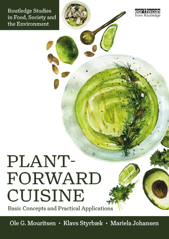 Plant-Forward Cuisine: Basic Concepts and Practical Applications (Routledge Studies in Food, Society and the Environment)