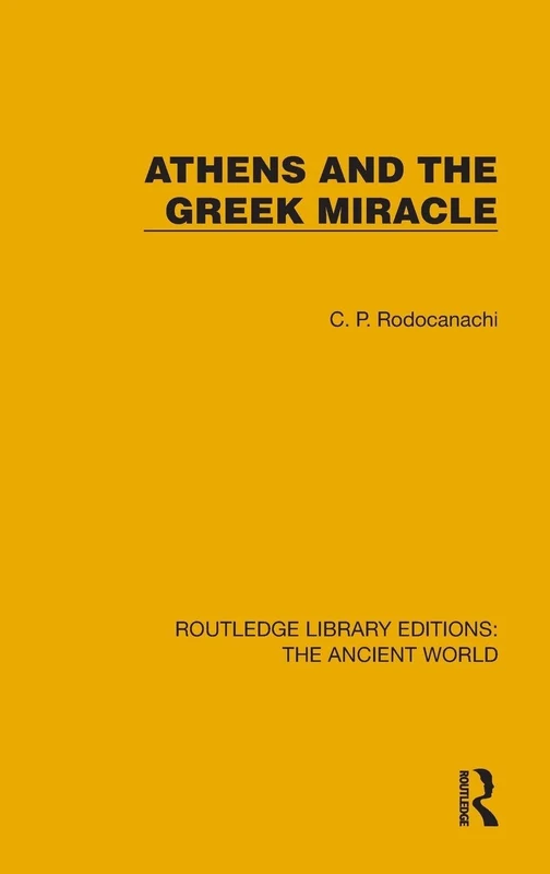 Athens and the Greek Miracle (Routledge Library Editions: The Ancient World)