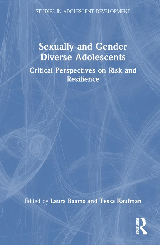 Sexually and Gender Diverse Adolescents: Critical Perspectives on Risk and Resilience (Studies in Adolescent Development)