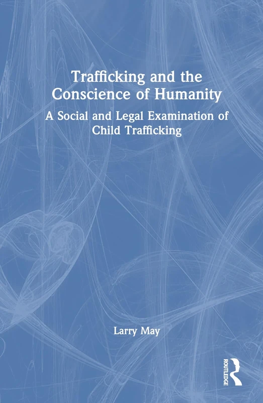 Trafficking and the Conscience of Humanity: A Social and Legal Examination of Child Trafficking