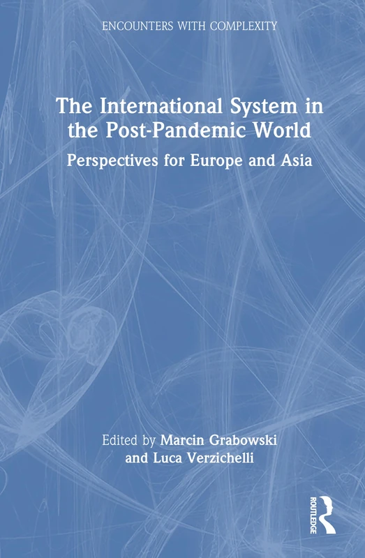 The International System in the Post-Pandemic World: Perspectives for Europe and Asia (Encounters with Complexity)